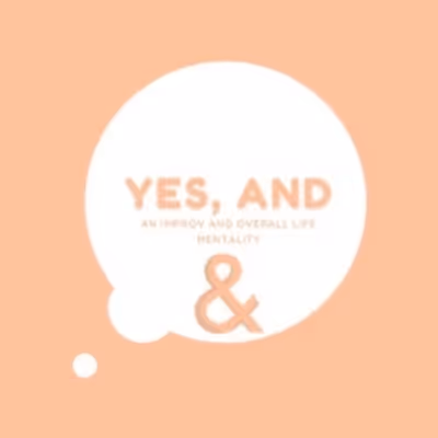 Student Blog: The 'Yes, And' Mentality in College and Beyond