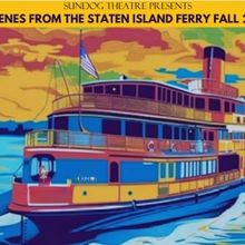 Plays Set for SCENES FROM THE STATEN ISLAND FERRY - FALL 2024 at Sundog Theatre