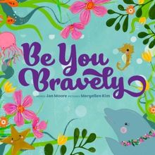 Discover the Power of Unconditional Love and Friendship in Be You Bravely by Jan Moor