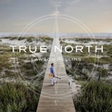 Guitarist Lawson Rollins Releases TRUE NORTH