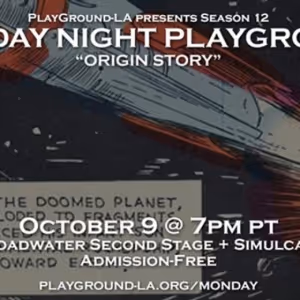 PlayGround-LA Season 12 Monday Night PlayGround Blasts Off With ORIGIN STORY Next…