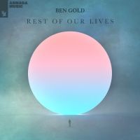 Ben Gold Drops Ibiza-Inspired Sophomore Album 'Rest of Our Lives'