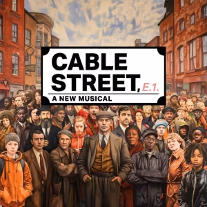 CABLE STREET A New Musical Will Premiere in 2024 at Southwark Playhouse
