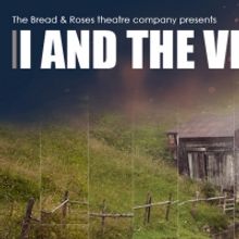 The Bread and Roses Theatre Will Reopen With I AND THE VILLAGE