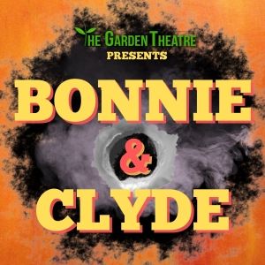 BONNIE & CLYDE Comes to The Garden Theatre in August