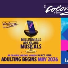 Tickets on Sale Now for MILLENNIALS ARE KILLING MUSICALS and More at the Colony Theat