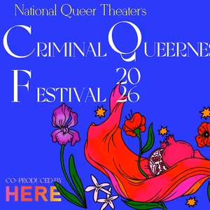 National Queer Theater and HERE Arts Center Reveal Lineup For Criminal Queerness…