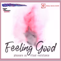 Judson Arts Presents FEELING GOOD: PLEASURE AS RITUAL RESISTANCE