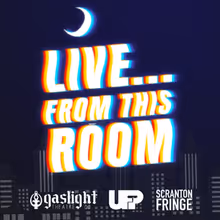 LIVE...FROM THIS ROOM To Perform At Scranton Fringe