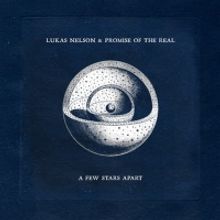Lukas Nelson & Promise of the Real's New Album 'A Few Stars Apart' Out June 11