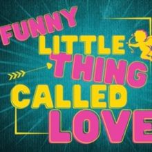 Review: FUNNY LITTLE THING CALLED LOVE at Georgetown Palace Theatre's Playhouse Stage