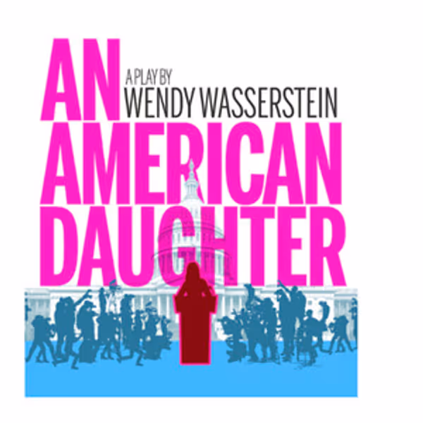 Wendy Wasserstein's AN AMERICAN DAUGHTER ​to Offer $35 Digital Rush Tickets Photo
