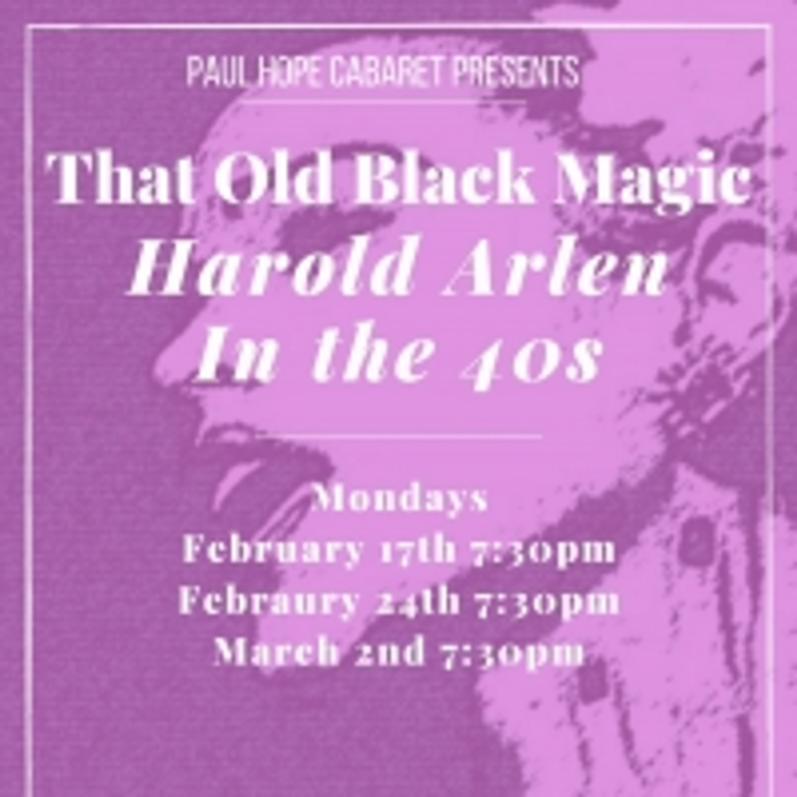 Paul Hope Cabaret Presents THAT OLD BLACK MAGIC- THE 40S SONGS OF HAROLD ARLEN