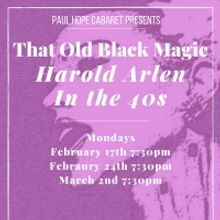 Paul Hope Cabaret Presents THAT OLD BLACK MAGIC- THE 40S SONGS OF HAROLD ARLEN