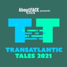 AboutFACE Theatre Announces Call For Submissions For Transatlantic Tales 2021