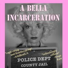 Ann Noble to Bring A BELLA INCARCERATION To The Hollywood Fringe