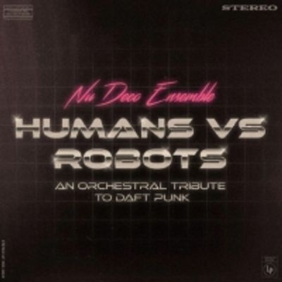 Nu Deco Ensemble Release Humans Vs Robots