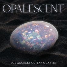 Los Angeles Guitar Quartet to Celebrate 40th Anniversary With New Album OPALESCENT