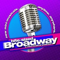 IndieWorks Announces BITE-SIZED BROADWAY- A Mini-Musical Podcast