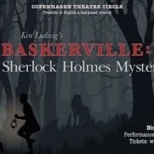 BASKERVILLE: A SHERLOCK HOLMES MYSTERY to Play at Copenhagen Theatre Circle