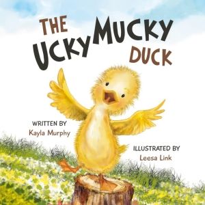 Kayla Michiels Releases New Children's Book THE UCKY MUCKY DUCK