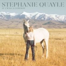 Stephanie Quayle Releases Latest EP IF I WAS A COWBOY