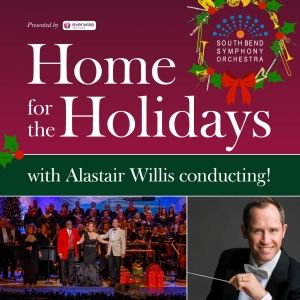 HOME FOR THE HOLIDAYS Comes to South Bend With Music Director Alastair Willis in…