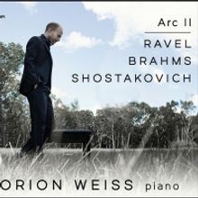 Pianist Orion Weiss to Release ARC II: RAVEL, BRAHMS, SHOSTAKOVICH On First Hand Reco