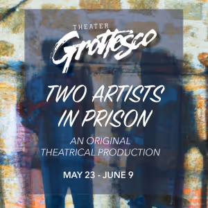 Theater Grottesco Presents TWO ARTISTS in PRISON