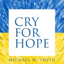 Michael W. Smith Releases New Song 'Cry For Hope'