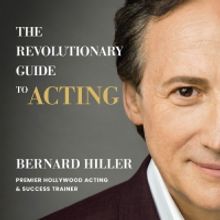 Bernard Hiller, Author Of THE REVOLUTIONARY GUIDE TO ACTING, To Hold Discussion At…