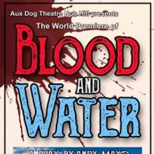 Aux Dog Theatre Nob Hill Presents BLOOD AND WATER