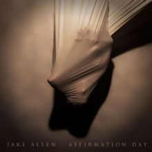 Jake Allen Announces His Fourth Studio Album AFFIRMATION DAY