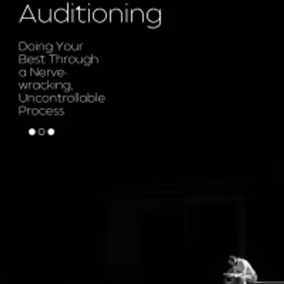 Student Blog: Auditioning - Doing Your Best Throughout a Nerve-Wracking, Uncontrollable Process
