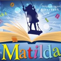 Riverbank Theatre's MATILDA THE MUSICAL Will Open Friday, February 7th