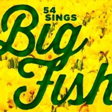 Cast Announced for 54 SINGS BIG FISH