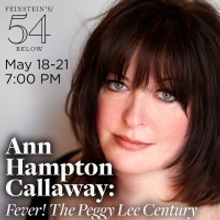 Ann Hampton Callaway Brings FEVER! The Peggy Lee Century to Feinstein's/54 Below in M