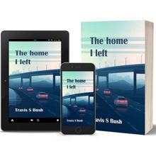 Travis S. Bush to Release New Novel THE HOME I LEFT