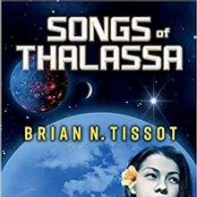 Author Brian Tissot, PhD Releases SONGS OF THALASSA: SONGS OF THE UNIVERSE BOOK 1