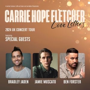 Jamie Muscato, Bradley Jaden, and Ben Forster Join Carrie Hope Fletcher In LOVE…