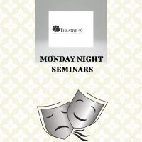 Theatre 40 Presents Spring Seminars Series