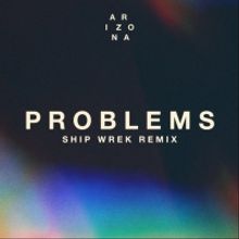A R I Z O N A Releases 'Problems (Ship Wrek Remix)'