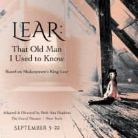 LEAR: THAT OLD MAN I USED TO KNOW Will Play A.R.T/New York Theatres