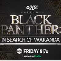 20/20 to Present BLACK PANTHER: IN SEARCH OF WAKANDA Special