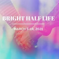 BWW Review: BRIGHT HALF LIFE at Iowa Stage: Theatre Continuing to Adapt Through Pandemic