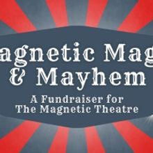 The Magnetic Theatre Will Host MAGNETIC MAGIC & MAYHEM Fundraiser