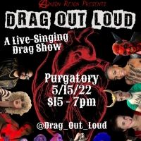 DRAG OUT LOUD, A Live Singing Cabaret Drag Show is Returning to Purgatory