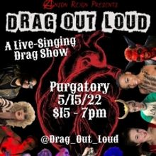 DRAG OUT LOUD, A Live Singing Cabaret Drag Show is Returning to Purgatory
