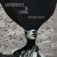 Spektral Quartet Presents EXPERIMENTS IN LIVING Album Release Party on Zoom