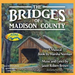 The Adobe Theater Presents THE BRIDGES OF MADISON COUNTY Opening July 19